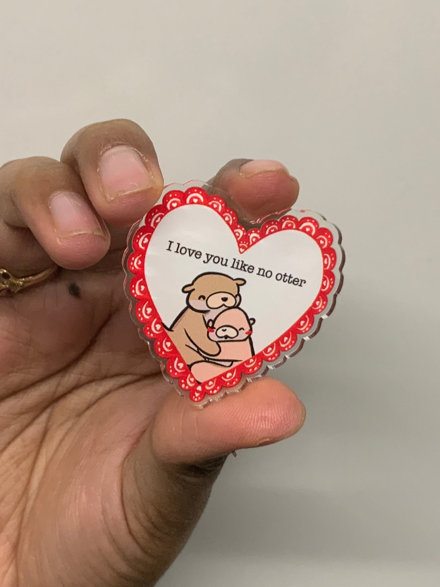 Acrylic Heart Pin - “I Love You Like No Otter”