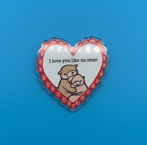 Acrylic Heart Pin - “I Love You Like No Otter”